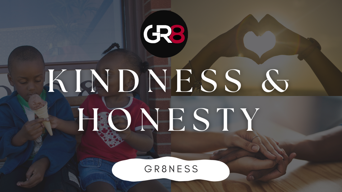 The Power of Kindness and Honesty: Two Characteristics That Define GR8NESS