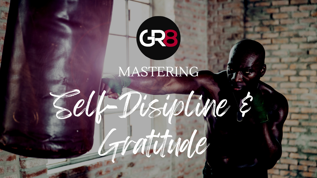 Mastering Self-Discipline and Gratitude: Key Traits for Achieving GR8NESS